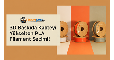 3D Baskıda Kaliteyi Yükselten PLA Filament Seçimi!