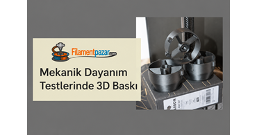 Mekanik Dayanım Testlerinde 3D Baskı: Geleneksel Malzemelere Karşı Filamentler
