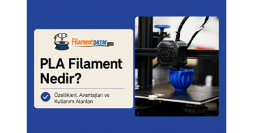 PLA Filament Nedir?