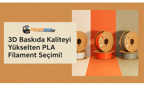 3D Baskıda Kaliteyi Yükselten PLA Filament Seçimi!