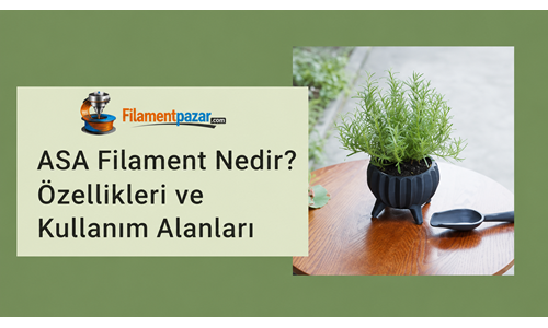 ASA Filament Nedir? Özellikleri ve Kullanım Alanları
